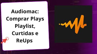 Audiomac: Comprar Plays Playlist, Curtidas e ReUps