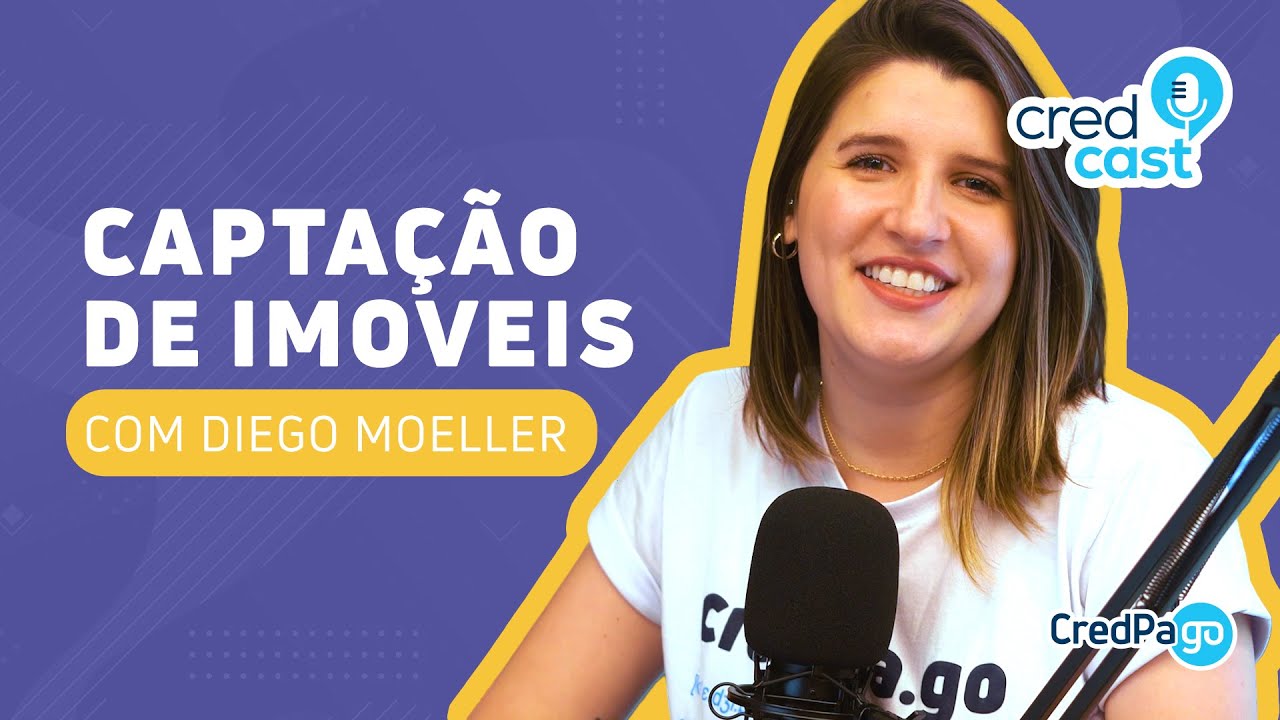 CredCast - Tudo sobre captação de imóveis com especialista Diego Moeller