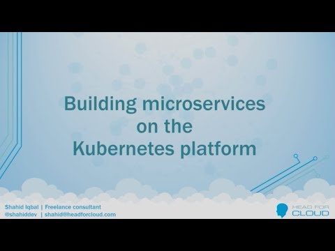 Developing microservices applications on the Kubernetes platform - Shahid Iqbal