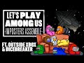 Let's Play Among Us - IMPOSTERS ASSEMBLE! (ft. Outside Xbox and Dicebreaker)