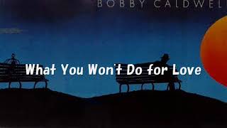 Bobby Caldwell  / What You Won&#39;t Do for Love [with Lyrics]