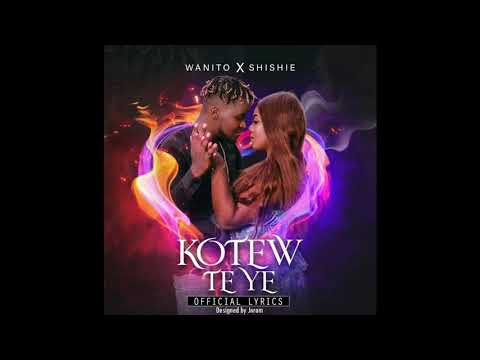 Kotew te ye | Official lyrics | WANITO x SHISHIE