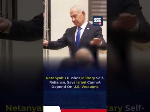 Netanyahu Says Israel Must End Dependence On U.S. Weapons