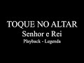 Toque No Altar Senhor E Rei Playback Legenda