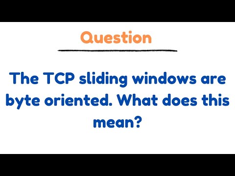 The TCP sliding windows are byte oriented. What does this mean?