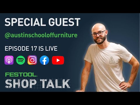 Festool Shop Talk: Episode 17 Austin @austinschooloffurniture