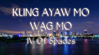 Kung Ayaw Mo Wag Mo lyrics - IV Of Spades