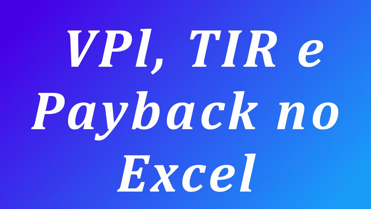 VPL, TIR e Payback no Excel