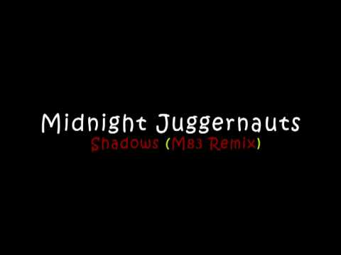 Midnight Juggernauts  -  Shadows (M83 Remix)
