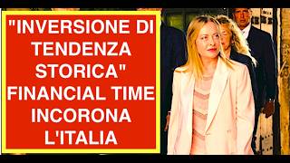 "INVERSIONE DI TENDENZA STORICA" FINANCIAL TIME INCORONA L'ITALIA