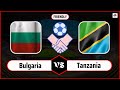 Bulgaria vs Tanzania | International Friendly Football 2024 | Live Watch Along