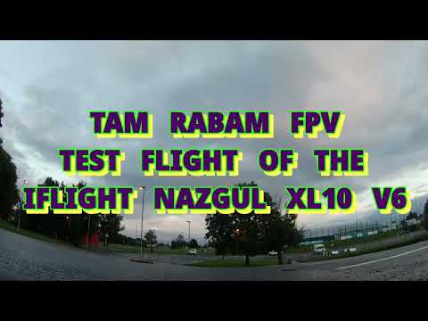 TEST FLIGHT OF THE NEW IFLIGHT NAZGUL XL10 V6