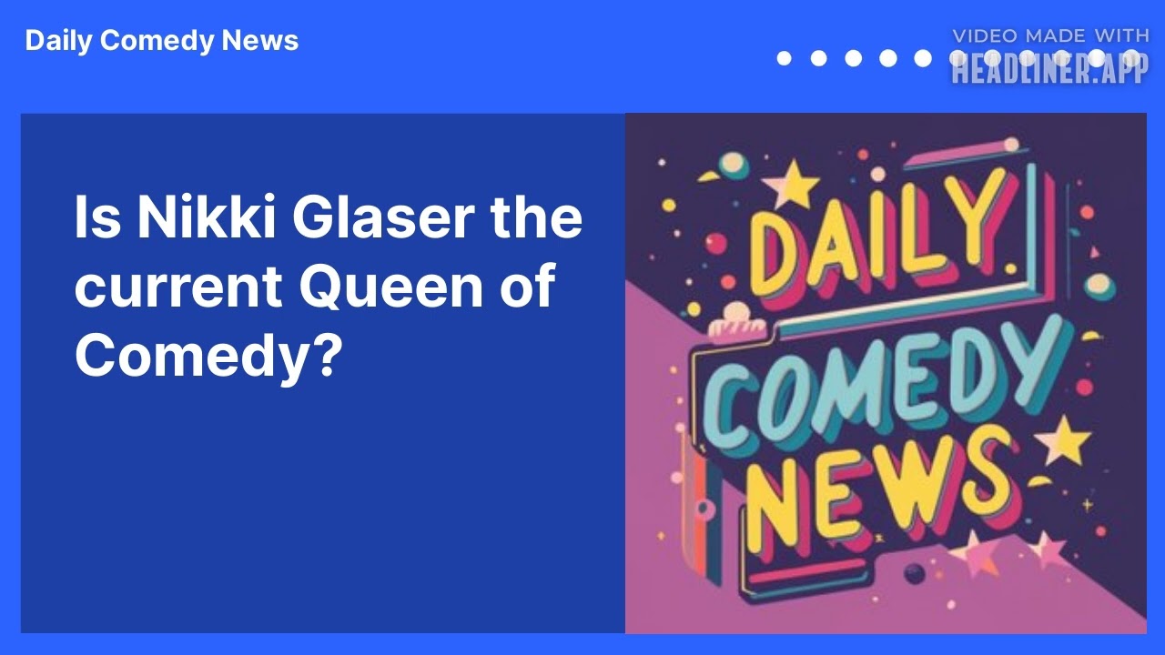 Is Nikki Glaser the current Queen of Comedy?