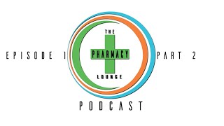 The Pharmacy Lounge Podcast Episode 1 Part 2