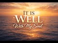 It Is Well With My Soul Classic Christian Hymn