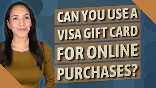 Can you use a Visa gift card for online purchases?