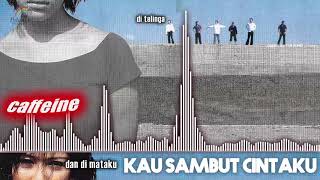 Download lagu Caffeine - Kau Sambut Cintaku mp3