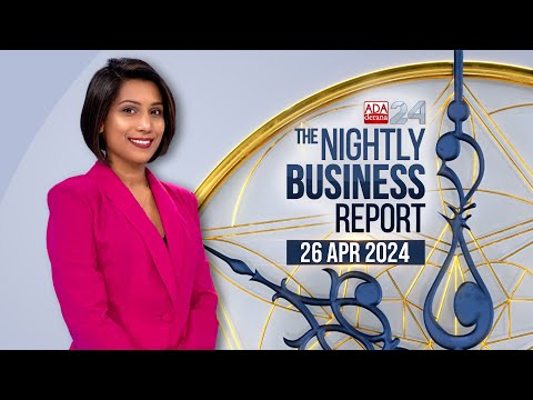 The Nightly Business Report | 26th April 2024