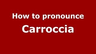 How to pronounce Carroccia