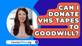 Can I Donate VHS Tapes To Goodwill? - CountyOffice.org