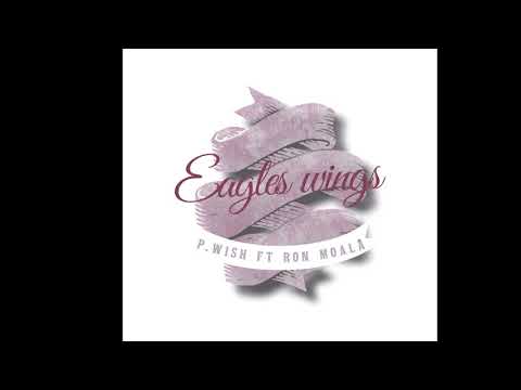 Eagles Wings   PWISH FT RON MOALA Produced by JKING