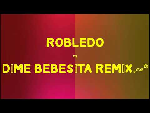ROBLEDO - DiME BEBESiTA REMiX                               Dj OSUNA.~*