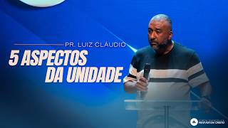 Mensagem com Pastor Luiz Cláudio - 5 Aspectos da Unidade.
