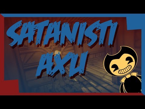 SATANISTI AXU | Bendy And The Ink Machine + Pacific