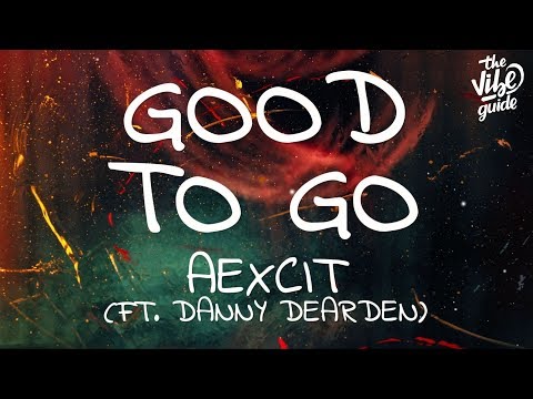 Aexcit - Good To Go (Lyrics) ft. Danny Dearden