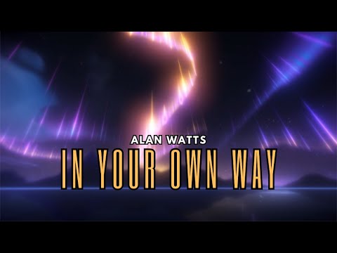 Alan Watts  In Your Own Way