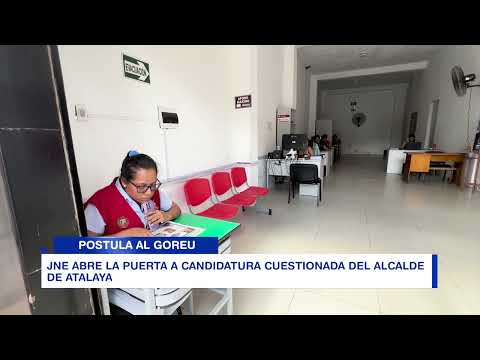 JNE ABRE LA PUERTA A CANDIDATURA CUESTIONADA DEL ALCALDE DE ATALAYA