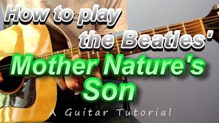 How to play the Beatles' MOTHER NATURE'S SON from the White Album. A step by step guitar tutorial