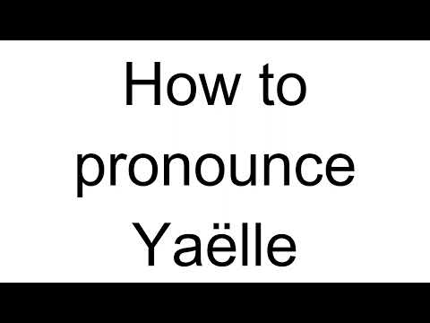 How to Pronounce Yaëlle (French)