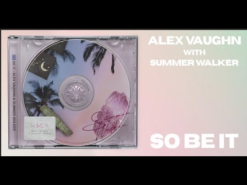 Alex Vaughn & Summer Walker - So Be It [Official Lyric Video]