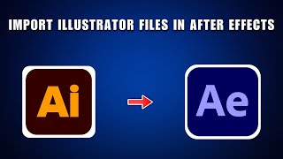 How to Import Adobe Illustrator Files into After Effects 2026