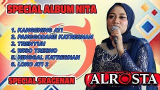 Download lagu SPECIAL ARTIS ALROSTA NITA  FULL ALBUM SRAGENAN, KANGENING ATI, TRENYUH, WISO TRESNO mp3