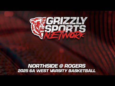 Northside Grizzlies @ Rogers Mounties (2026 6A West Varsity Basketball)