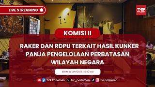 KOMISI II DPR RI RAKER DAN RDPU TERKAIT HASIL KUNKER PANJA PENGELOLAAN PERBATASAN WILAYAH NEGARA