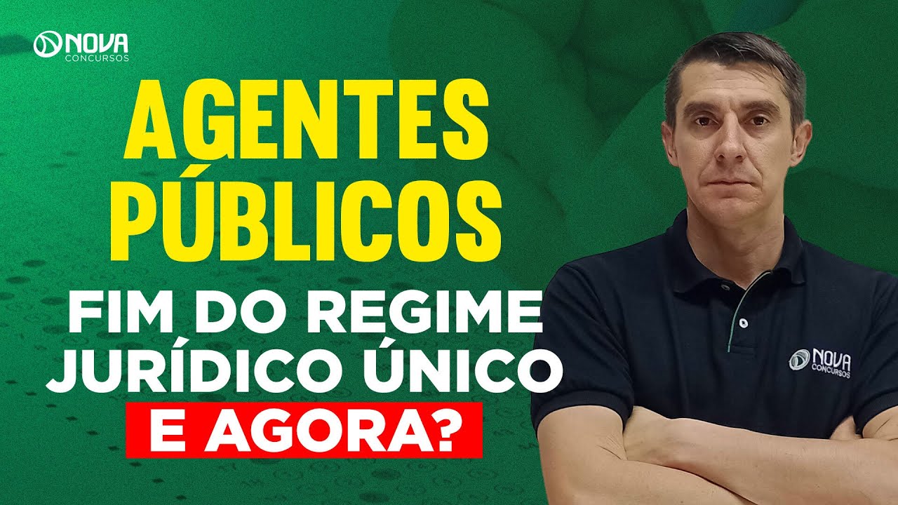 AGENTES PÚBLICOS: O QUE MUDA COM O FIM DO REGIME JURÍDICO ÚNICO