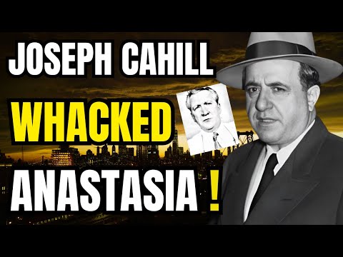 Who was JOSEPH CAHILL ? - The man who SHOT ANASTASIA in FAMOUS mob HIT