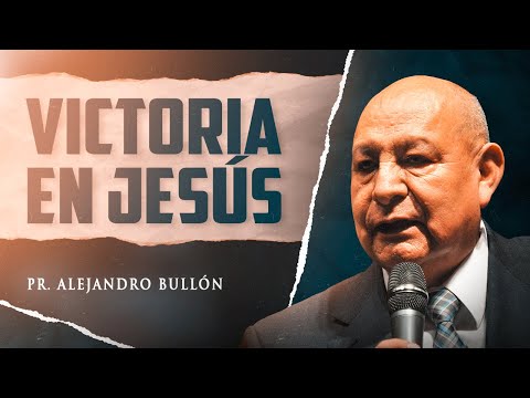 Pastor Alejandro Bullón - Victory in Jesus
