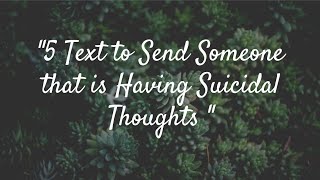 5 Text to Send Someone that is Having Suicidal Thoughts