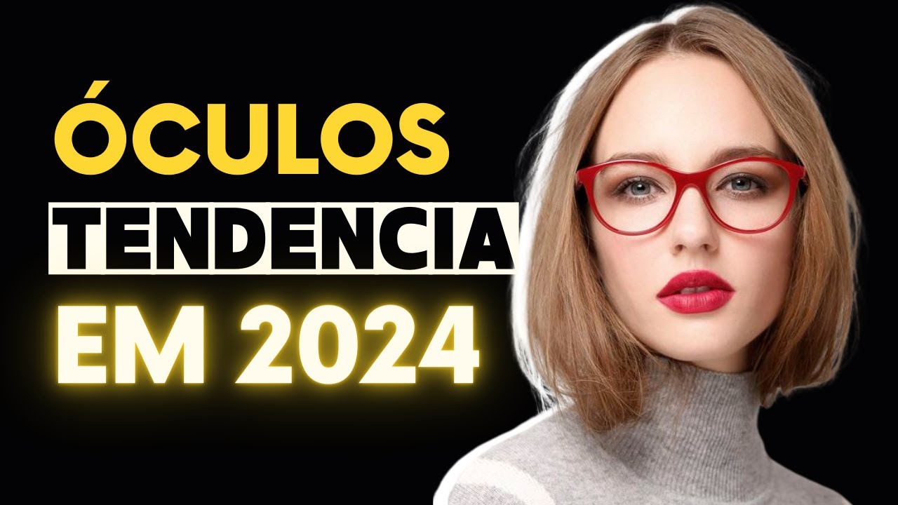 Óculos: 5 Tendências Para 2024 que Você Precisa Conhecer!