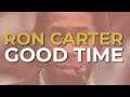 Ron Carter - Good Time (Official Audio)