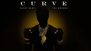 Gucci Mane - Curve (feat. The Weeknd) (Clean Edit) {FREE DOWNLOAD}