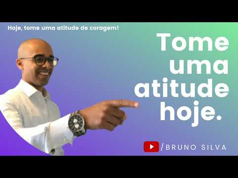 Hoje, tome uma atitude de coragem.  |  Bruno Silva  |  ATITUDE