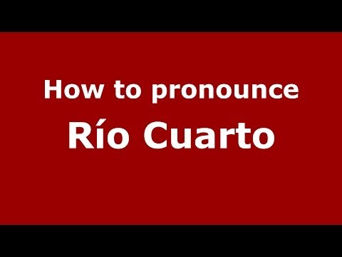 How to pronounce Río Cuarto