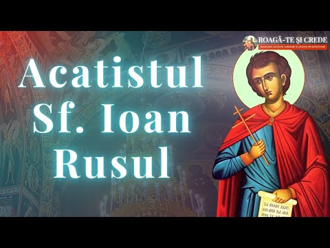 Acatistul Sfântului Ioan Rusul | Vindecătorul celor bolnavi și grabnic ajutător | 27 mai