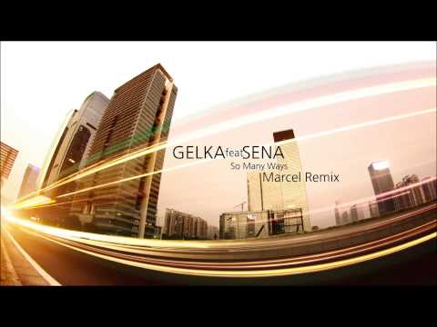 Gelka feat Sena - So Many Ways (Marcel remix)