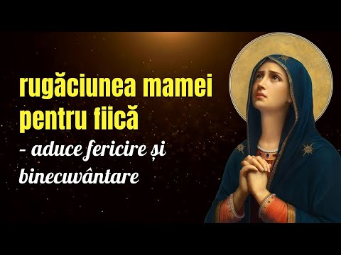 Citește rugăciunea mamei pentru fiică pentru fericire și bunăstare.rugăciuni puternice pentru fiică
